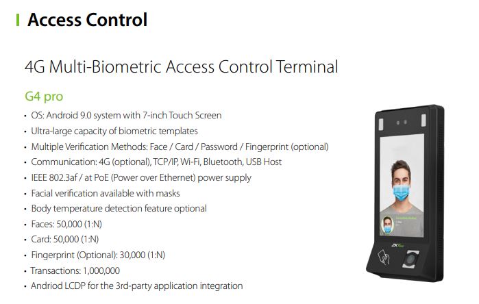 ZKTECO 4G Multi-Biometric Access Control Terminal G4 Multi-Biometric Verification Large Capacity Communication Options Built-in Camera Large Touchscreen Display Access Control Functions